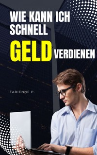Wie kann ich schnell Geld verdienen - Fabienne P. - ebook