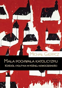 Mała pochwała katolicyzmu - Michał Gierycz - ebook + książka