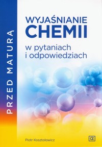 Przed maturą Wyjaśnianie chemii w pytaniach i odpowiedziach - Kosztołowicz Piotr - książka