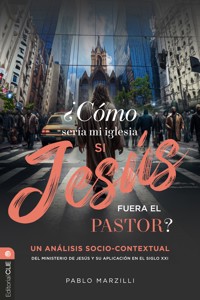 ¿Cómo sería mi iglesia si Jesús fuera el pastor? - Pablo Marzilli - ebook