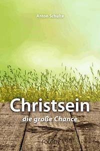 Christsein – Die große Chance - Anton Schulte - ebook