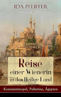 Reise einer Wienerin in das Heilige Land - Konstantinopel, Palästina, Ägypten - Ida Pfeiffer - ebook