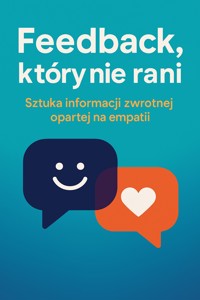 Feedback, który nie rani. Sztuka informacji zwrotnej opartej na empatii - Wiedza24h.pl - ebook
