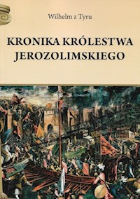 Kronika Królestwa Jerozolimskiego - Wilhelm z Tyru - książka
