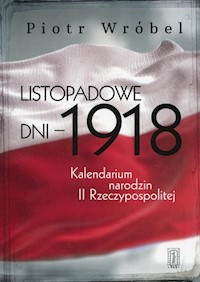 Listopadowe dni - 1918 - Wróbel Piotr - książka