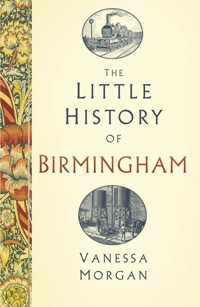 The Little History of Birmingham - Vanessa Morgan - ebook