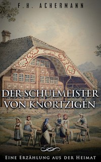 Der Schulmeister von Knortzigen - F.H. Achermann - ebook