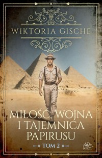 Miłość wojna i tajemnica papirusu Tom 2 - Gische Wiktoria - książka