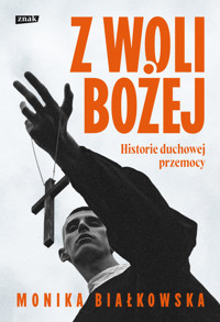 Z woli Bożej. Historie duchowej przemocy - Monika Białkowska - ebook + audiobook + książka