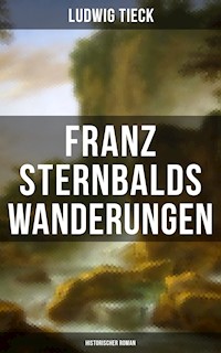 Franz Sternbalds Wanderungen (Historischer Roman) - Ludwig Tieck - ebook