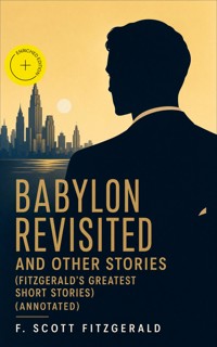 Babylon Revisited and Other Stories (Fitzgerald's Greatest Short Stories) (Annotated) - F. Scott Fitzgerald - ebook