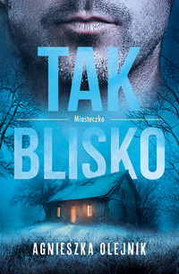 Tak blisko. Seria Miasteczko. Tom 2 - Agnieszka Olejnik - książka