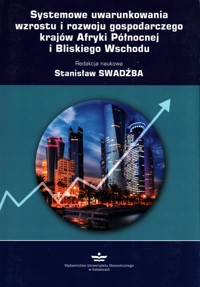Systemowe uwarunkowania wzrostu i rozwoju gospodarczego krajów Afryki Północnej i Bliskiego Wschodu -  - książka