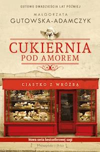 Cukiernia Pod Amorem. Ciastko z wróżbą - Małgorzata Gutowska-Adamczyk - ebook + audiobook