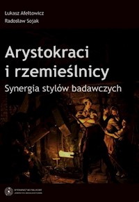 Arystokraci i rzemieślnicy Synergia stylów badawczych - Afeltowicz Łukasz, Sojak Radosław - książka