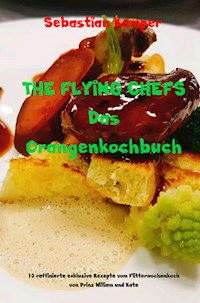 THE FLYING CHEFS Das Orangenkochbuch - Sebastian Kemper - ebook