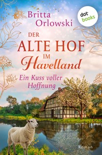 Der alte Hof im Havelland – Ein Kuss voller Hoffnung - Britta Orlowski - ebook
