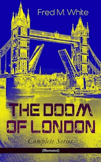 THE DOOM OF LONDON - Complete Series (Illustrated) - Fred M White - ebook