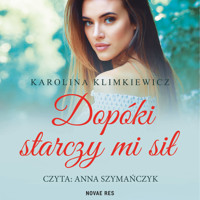 Dopóki starczy mi sił - Karolina Klimkiewicz - ebook + audiobook + książka
