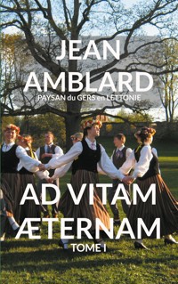 Ad Vitam Æternam Tome I - Jean Amblard paysan du Gers en Lettonie - ebook