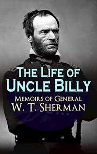The Life of Uncle Billy - Memoirs of General W. T. Sherman - William Tecumseh Sherman - ebook