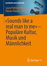 „Sounds like a real man to me“ – Populäre Kultur, Musik und Männlichkeit -  - ebook
