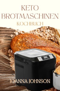 KETO BROTMASCHINEN KOCHBUCH - Johnson Joanna - ebook