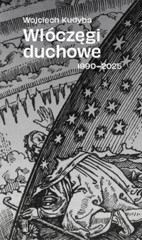 Włóczęgi duchowe 1990-2025 - Wojciech Kudyba - książka