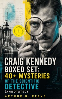 CRAIG KENNEDY Boxed Set: 40+ Mysteries of the Scientific Detective (Annotated) - Arthur B. Reeve - ebook