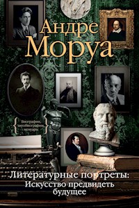 Литературные портреты. Искусство предвидеть будущее - Андре Моруа - ebook