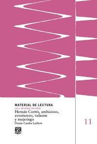 Hernán Cortés, ambicioso, aventurero, valiente y mujeriego. Material de lectura núm. 11. 1521, un - Úrsula Camba Ludlow - ebook