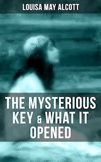 THE MYSTERIOUS KEY & WHAT IT OPENED - Louisa May Alcott - ebook