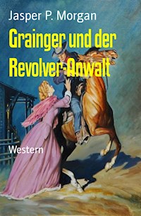 Grainger und der Revolver-Anwalt - Jasper P. Morgan - ebook