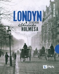 Londyn w czasach Sherlocka Holmesa - Kaplan Krystyna - książka