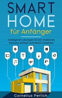 Smart Home für Anfänger - Cornelius Perlich - ebook