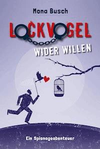 Lockvogel wider Willen - Mona Busch - ebook