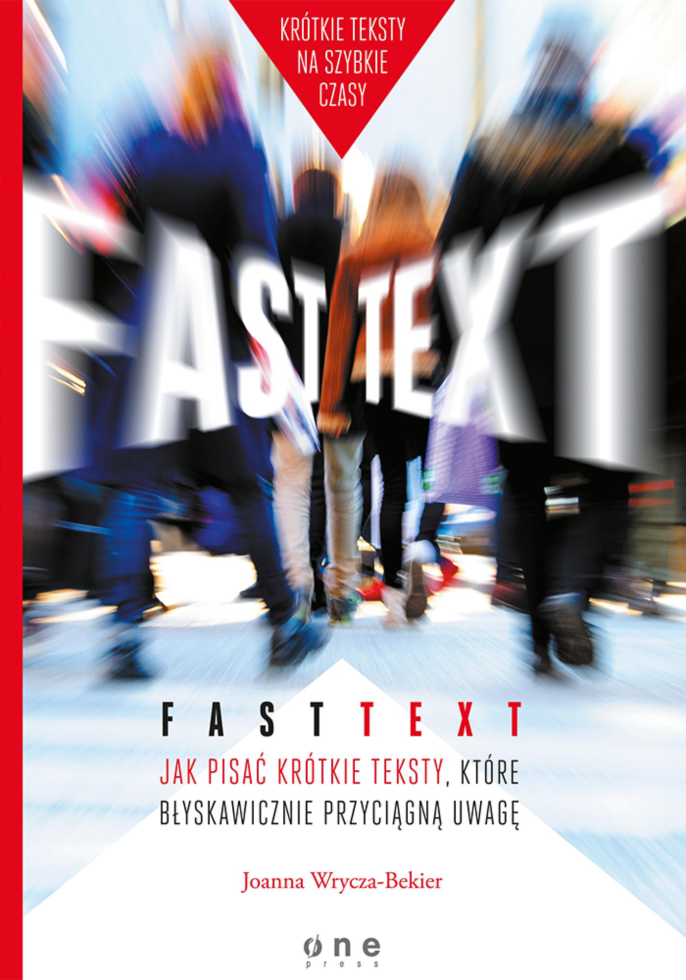 Fast text. Jak pisać krótkie teksty, które błyskawicznie przyciągną uwagę