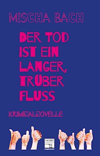 Der Tod ist ein langer trüber Fluss - Mischa Bach - ebook