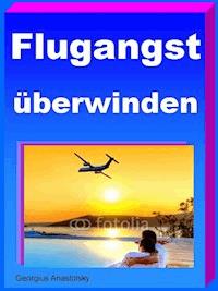 Flugangst überwinden - Georgius Anastolsky - ebook