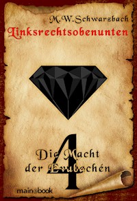 Linksrechtsobenunten - Band 4: Die Macht der Evubachén - M.W. Schwarzbach - ebook