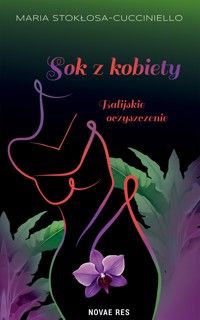 Sok z kobiety. Balijskie oczyszczenie - Maria Stokłosa-Cucciniello - ebook + książka