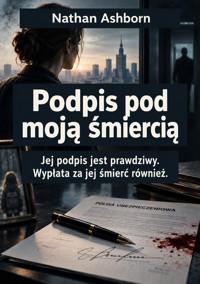Podpis pod moją śmiercią - Jej podpis jest prawdziwy. Wypłata za jej śmierć również. - Nathan Ashborn - ebook