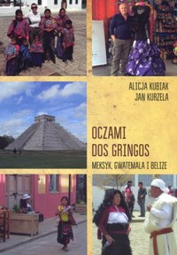 Oczami dos gringos. Meksyk, Gwatemala i Belize - Alicja Kubiak, Jan Kurzela - książka