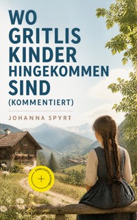 Wo Gritlis Kinder hingekommen sind (Kommentiert) - Johanna Spyri - ebook