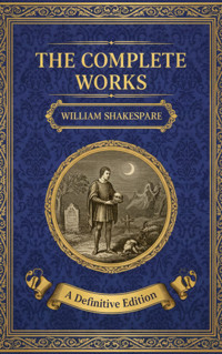 The Complete Works – William Shakespeare - William Shakespeare - ebook