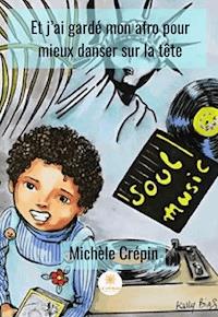 Et j'ai gardé mon afro pour mieux danser sur la tête - Michèle Crépin - ebook