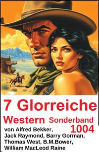 7 Glorreiche Western Sonderband 1004 - Alfred Bekker - ebook
