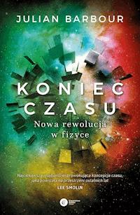 Koniec czasu. Nowa rewolucja w fizyce - Julian Barbour - ebook