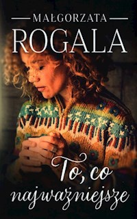 To, co najważniejsze - Małgorzata Rogala - ebook + audiobook + książka