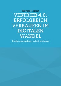 Vertrieb 4.0: Erfolgreich verkaufen im digitalen Wandel - Werner F. Hahn - ebook